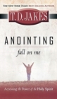 Anointing : Fall on Me: Accessing the Power of the Holy Spirit - Book