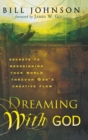 Dreaming with God : Secrets to Redesigning Your World Through God's Creative Flow - Book