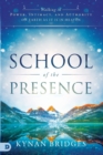 School of the Presence : Walking in Power, Intimacy, and Authority on Earth as it is in Heaven - Book
