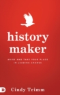 History Maker : Arise and Take Your Place in Leading Change - Book