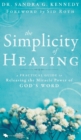 The Simplicity of Healing : A Practical Guide to Releasing the Miracle Power of God's Word - Book