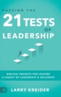 Passing the 21 Tests of Leadership : Biblical Insights for Leaving a Legacy of Leadership and Influence - Book