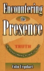 Encountering the Presence : The Transforming Power of Truth - Book