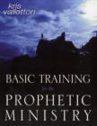 Basic Training for the Prophetic Ministry : A Call to Spiritual Warfare - Manual - Book