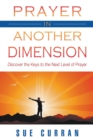 Prayer in Another Dimension : Discover the Keys to the Next Level of Prayer - Book
