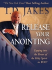 Release Your Anointing : Tapping the Power of the Holy Spirit in You! - Book