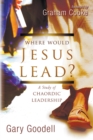 Where Would Jesus Lead? : A Study of Chaordic Leadership - Book
