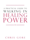 Practical Guide To Walking In Healing Power, A - Book