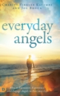Everyday Angels : How to Encounter, Experience, and Engage Angels in Everyday Life - Book