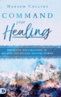 Command Your Healing : Prophetic Declarations to Receive and Release Healing Power - Book
