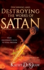 Discerning and Destroying the Works of Satan : Your Deliverance Guide to Total Freedom - Book