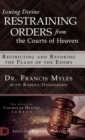 Issuing Divine Restraining Orders From the Courts of Heaven : Restricting and Revoking the Plans of the Enemy - Book