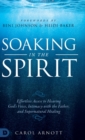 Soaking in the Spirit : Effortless Access to Hearing God's Voice, Intimacy with the Father, and Supernatural Healing - Book