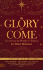 The Glory Has Come : Encountering the Wonder of Christmas [An Advent Devotional] - Book