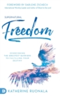 Supernatural Freedom : Overcoming the Greatest Barriers to Fulfilling Your Destiny - Book