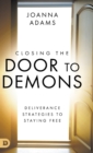 Closing the Door to Demons : Deliverance Strategies to Staying Free - Book