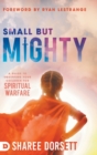 Small but Mighty : A Guide to Equipping Your Children for Spiritual Warfare - Book