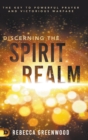 Discerning the Spirit Realm : The Key to Powerful Prayer and Victorious Warfare - Book