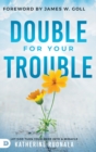 Double for Your Trouble : Let God Turn Your Mess Into a Miracle - Book