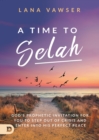 A Time to Selah : God's Prophetic Invitation for you to Step Out of Crisis and Enter Into His Perfect Peace - Book