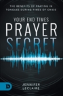 Your End Times Prayer Secret : The Benefits of Praying in Tongues During Times of Crisis - Book