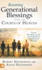 Receiving Generational Blessings from the Courts of Heaven : Cancel Bloodline Curses and Establish an Inheritance of Blessing - Book