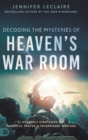 Decoding the Mysteries of Heaven's War Room : 21 Heavenly Strategies for Powerful Prayer and Triumphant Warfare - Book