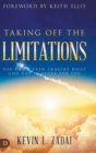 Taking Off the Limitations : You Can't Even Imagine What God Has In Store for You - Book