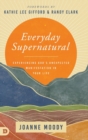 Everyday Supernatural : Experiencing God's Unexpected Manifestation in Your Life - Book