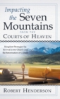Impacting the Seven Mountains from the Courts of Heaven : Kingdom Strategies for Revival in the Church and the Reformation of Culture - Book