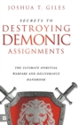Secrets to Destroying Demonic Assignments : The Ultimate Spiritual Warfare and Deliverance Handbook - Book