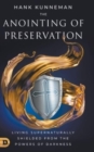 The Anointing of Preservation : Living Supernaturally Shielded from the Powers of Darkness - Book