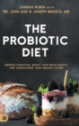 The Probiotic Diet : Improve Digestion, Boost Your Brain Health, and Supercharge Your Immune System - Book