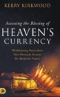 Accessing the Blessing of Heaven's Currency : Withdrawing Power from Your Heavenly Account for Answered Prayers - Book