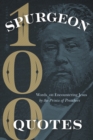 Spurgeon Quotes : 100 Words on Encountering Jesus by the Prince of Preachers - Book
