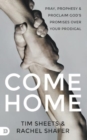 Come Home : Pray, Prophesy, and Proclaim God's Promises Over Your Prodigal - Book