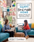 A Beautiful Mess Happy Handmade Home : A Room-by-Room Guide to Painting, Crafting, and Decorating a Cheerful, More Inspiring Space - Book