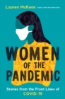 Women Of The Pandemic : Stories from the Frontlines of COVID-19 - Book
