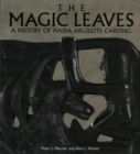 The Magic Leaves : A History of Haida Argillite Carving - Book