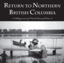 Return to Northern British Columbia : A Photojournal of Frank Swanell, 1929a39 - Book