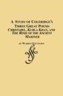A Study of Coleridge's Three Great Poems - Christabel, Kubla Khan and the Rime of the Ancient Mariner - Book