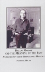 Brian Moore and the Meaning of the Past : An Irish Novelist Re-imagines History - Book