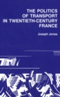 Politics of Transport in Twentieth-Century France - Book