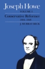 Joseph Howe, Volume I : Volume I, Conservative Reformer, 1804-1848 - Book
