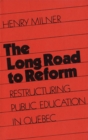 The Long Road to Reform : Restructuring Public Education in Quebec - Book