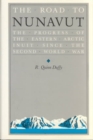 The Road to Nunavut : The Progress of the Eastern Arctic Inuit Since the Second World War - Book