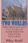 Two Worlds : The Protestant Culture of Nineteenth-Century Ontario Volume 2 - Book