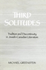 Third Solitudes : Tradition and Discontinuity in Jewish-Canadian Literature - Book