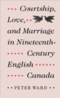 Courtship, Love and Marriage in Nineteenth-century English Canada - Book