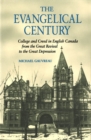 The Evangelical Century : College and Creed in English Canada from the Great Revival to the Great Depression Volume 5 - Book
